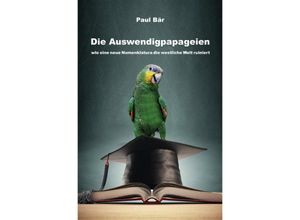 9783748541257 - Die Auswendigpapageien - Paul Bär Kartoniert (TB)