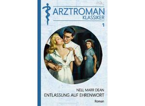 9783748543053 - ARZTROMAN-KLASSIKER Band 1 ENTLASSUNG AUF EHRENWORT - Nell Marr Dean Kartoniert (TB)