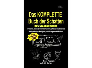 9783748543091 - Das KOMPLETTE Buch der Schatten - DAS STANDARDWERK (SOFTCOVER dickes Taschenbuch) Salben Öle Tinkturen Seifen Essig Kräuteröle uvm  - M Otto Kartoniert (TB)