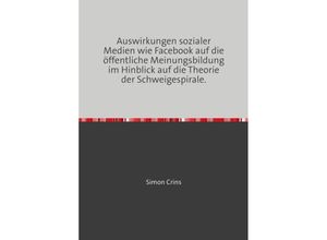 9783748543190 - Auswirkungen sozialer Medien wie Facebook auf die öffentliche Meinungsbildung im Hinblick auf die Theorie der Schweigespirale - Simon Crins Kartoniert (TB)