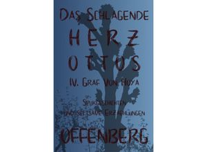 9783748543411 - Das schlagende Herz Ottos IV Graf von Hoya oder Die Walpurgisnacht auf dem Huckberg - Klaus Offenberg Kartoniert (TB)