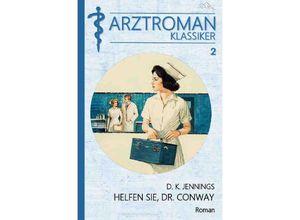 9783748543695 - ARZTROMAN-KLASSIKER Band 2 HELFEN SIE DR CONWAY - D K Jennings Kartoniert (TB)