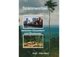 9783748543992 - Spannweiten zwischen Düsseldorf und Wuowuosu - Karl-Otto Weil Kartoniert (TB)