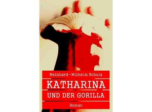 9783748544074 - KATHARINA UND DER GORILLA - Meinhard-Wilhelm Schulz Kartoniert (TB)