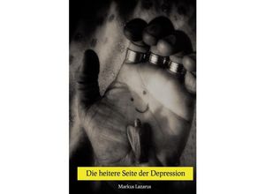 9783748545156 - Die heitere Seite der Depression - Markus Lazarus Kartoniert (TB) 9783748545156 - Die heitere Seite der Depression - Markus Lazarus Kartoniert (TB)