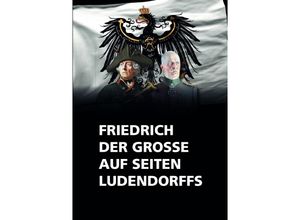 9783748545347 - Friedrich der Große auf seiten Ludendorffs - Friedrich der Große Kartoniert (TB)