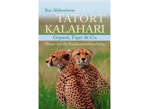 9783748546474 - Tatort Kalahari Gepard Tiger & Co Neues aus der Raubkatzenforschung - Kai Althoetmar Kartoniert (TB)