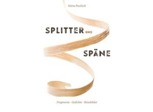 9783748547938 - Splitter und Späne - Heinz Paulisch Kartoniert (TB)