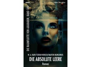 9783748553533 - DIE ABSOLUTE LEERE - DIE RAUMFLOTTE VON AXARABOR BAND 100 - Wilfried A Hary Stefan Hensch Marten Munsonius Kartoniert (TB)