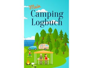 9783748554288 - Mein Camping Logbuch Reisetagebuch für Urlaub mit dem Wohnmobil Wohnwagen Campingwagen Reisemobil Wohnanhänger Caravan und Zelt Reise Camper Tagebuch für Momente die man beim Campen und Zelten erlebt - Anja Beck Kartoniert (TB)