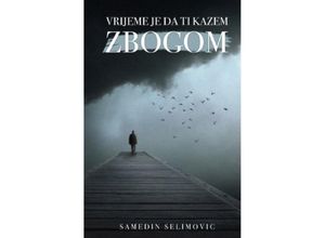 9783748554820 - Vrijeme je da ti kazem Zbogom - Samedin Selimovic Kartoniert (TB)