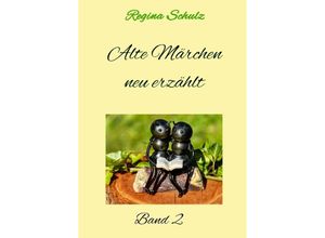 9783748567165 - Alte Märchen - neu erzählt Band 2 - Regina Schulz Kartoniert (TB)