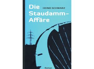 9783748567226 - Die Staudamm-Affäre - Heino Schwarz Kartoniert (TB)