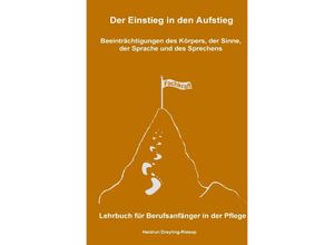 9783748567899 - Der Einstieg in den Aufstieg Beeinträchtigungen des Körpers der Sinne der Sprache und des Sprechens - Heidrun Dreyling-Riesop Kartoniert (TB)