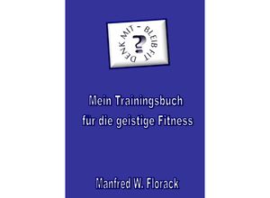 9783748569602 - Mein Trainingsbuch für die geistige Fitness - Manfred W Florack Kartoniert (TB)