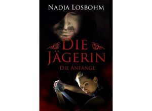 9783748572190 - Die Jägerin - Die Anfänge - Nadja Losbohm Kartoniert (TB)