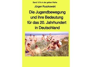 9783748572275 - Die Jugendbewegung und ihre Bedeutung für das 20 Jahrhundert in Deutschland - Jürgen Ruszkowski Kartoniert (TB)