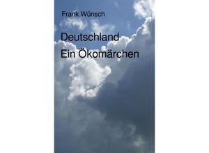 9783748574170 - Deutschland Ein Ökomärchen - Frank Wünsch Kartoniert (TB)