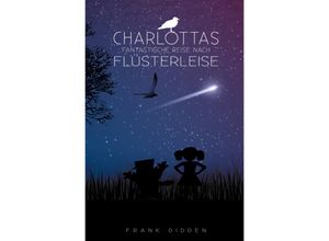 9783748574989 - Charlottas fantastische Reise nach Flüsterleise - Frank Didden Kartoniert (TB)