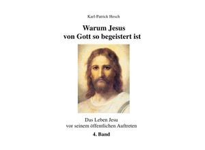 9783748575122 - Warum Jesus von Gott so begeistert ist - Band 4 - Karl-Patrick Hesch Kartoniert (TB)