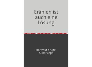 9783748575313 - Erählen ist auch eine Lösung - Hartmut Krüpe-Silbersiepe Kartoniert (TB)