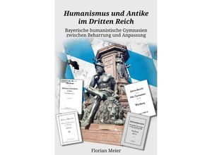 9783748576549 - Humanismus und Antike im Dritten Reich - Florian Meier Kartoniert (TB)