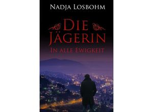 9783748577096 - Die Jägerin - In Alle Ewigkeit - Nadja Losbohm Kartoniert (TB)