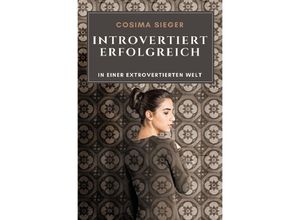 9783748577386 - Introvertiert erfolgreich in einer extrovertierten Welt - Cosima Sieger Kartoniert (TB)