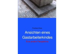 9783748577515 - Ansichten eines Gastarbeiterkindes - Frontano Kore Kartoniert (TB)