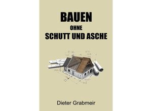 9783748577942 - Bauen ohne Schutt und Asche - Dieter Grabmeir Kartoniert (TB)