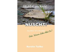 9783748578260 - Glücklich sein kostet NÜSCHT! - Kerstin Teifke Kartoniert (TB)