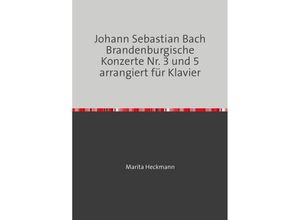 9783748580508 - Johann Sebastian Bach Brandenburgische Konzerte Nr 3 und 5 arrangiert für Klavier - Marita Heckmann Kartoniert (TB)