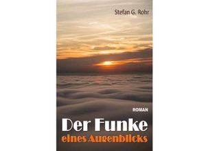 9783748580997 - Der Funke eines Augenblicks - Stefan G Rohr Kartoniert (TB)