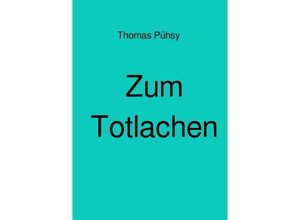 9783748581970 - Zum Totlachen - Thomas Pühsy Kartoniert (TB)