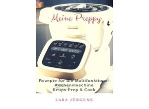 9783748582281 - Meine Preppy - Rezepte für die Multifunktions-Küchenmaschine Krups Prep & Cook - Lara Jürgens Kartoniert (TB)