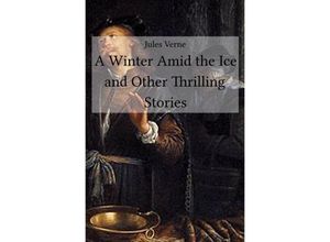 9783748585367 - A Winter Amid the Ice and Other Thrilling Stories - Jules Verne Kartoniert (TB)