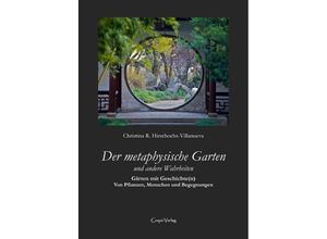 9783748585398 - Der metaphysische Garten und andere Wahrheiten - Christina R Hirschochs-Villanueva Kartoniert (TB)