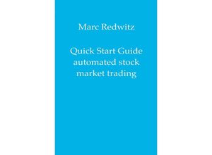 9783748585442 - Quick Start Guide automated stock market trading - Marc Redwitz Kartoniert (TB)