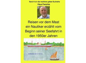 9783748585787 - Reisen vor dem Mast - ein Nautiker erzählt vom Beginn seiner Seefahrt in den 1950er Jahren - Klaus Perschke Kartoniert (TB)