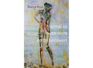 9783748586333 - Normal ist auch nicht erstrebenswert - Blanca Rosa Kartoniert (TB)