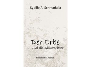 9783748586500 - Der Erbe und die Glücksritter - Sybille A Schmadalla Kartoniert (TB)