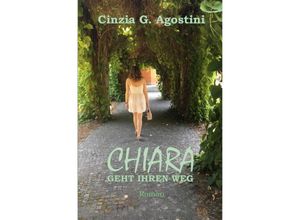 9783748586791 - Chiara geht ihren Weg - Cinzia G Agostini Kartoniert (TB)