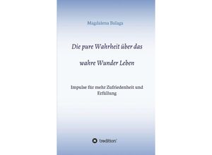 9783749700400 - Die pure Wahrheit über das wahre Wunder Leben - Magdalena Balaga Kartoniert (TB)