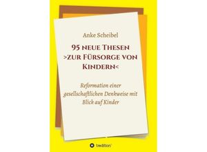9783749703180 - 95 neue Thesen zur Fürsorge von Kindern - Anke Scheibel Kartoniert (TB)
