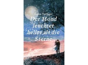 9783749705344 - Der Mond leuchtet heller als die Sterne - Luisa Trefzger Kartoniert (TB)