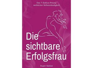 9783749707591 - Die sichtbare Erfolgsfrau - Super Sabine Kartoniert (TB)