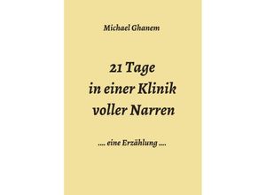 9783749709595 - 21 Tage in einer Klinik voller Narren - Michael Ghanem Kartoniert (TB)