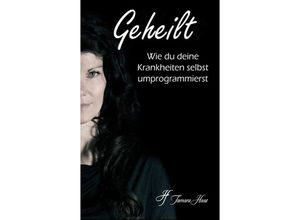 9783749710904 - Geheilt Wie du deine Krankheiten selbst umprogrammierst - Tamara Haas Kartoniert (TB)