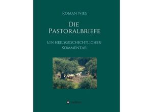 9783749711321 - Die Pastoralbriefe - Ein heilsgeschichtlicher Kommentar - Roman Nies Kartoniert (TB)