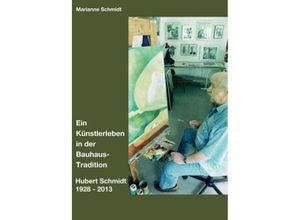 9783749712632 - Ein Künstlerleben in der Bauhaus-Tradition - Marianne Schmidt-Foth Kartoniert (TB)